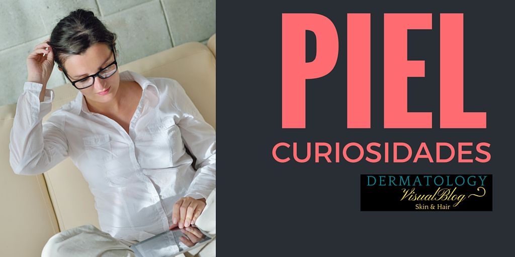 curiosidades sobre la piel y el cabello